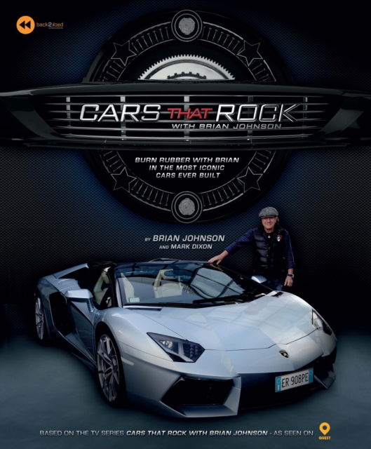 Cars That Rock with Brian Johnson : Burn Rubber With Brian in the Most Iconic Cars Ever Built, Hardback Book