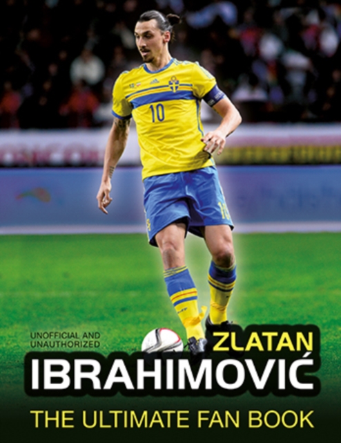 Zlatan Ibrahimovic Ultimate Fan Book, Hardback Book