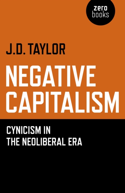 Negative Capitalism - Cynicism in the Neoliberal Era, Paperback / softback Book