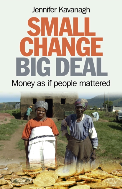 Small Change, Big Deal - Money as if people mattered, Paperback / softback Book