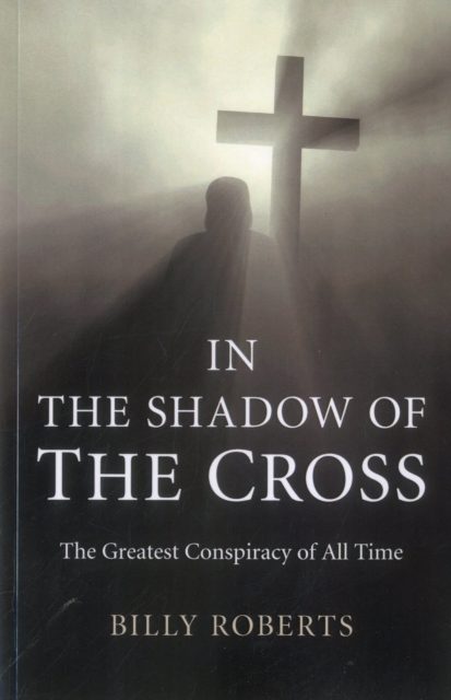 In the Shadow of the Cross : The Greatest Conspiracy of All Time, EPUB eBook