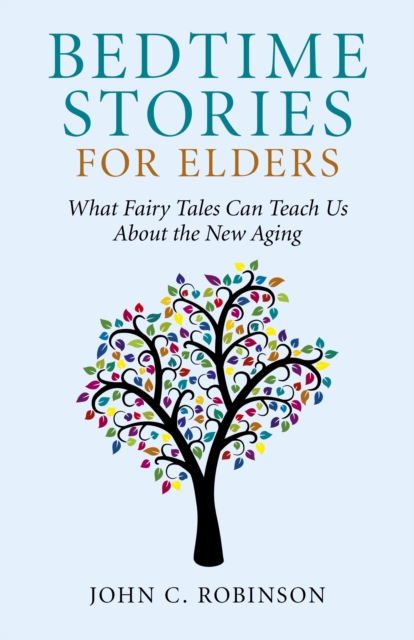 Bedtime Stories for Elders - What Fairy Tales Can Teach Us About the New Aging, Paperback / softback Book