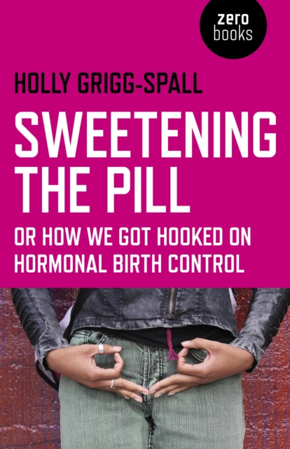 Sweetening the Pill : or How We Got Hooked on Hormonal Birth Control, EPUB eBook