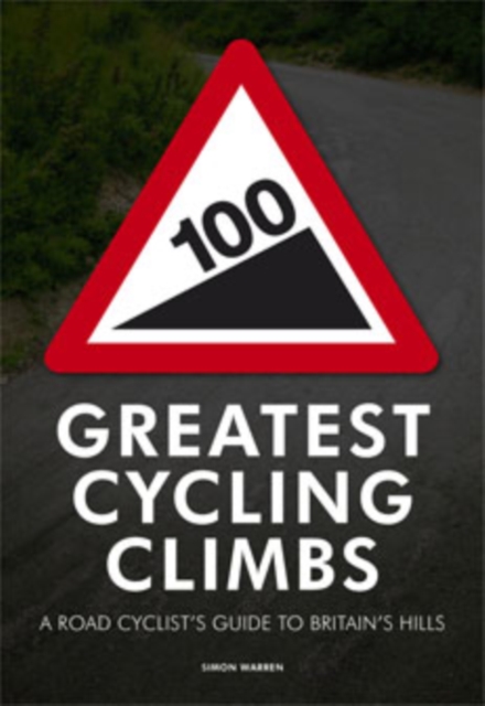 100 Greatest Cycling Climbs : A Road Cyclist's Guide to Britain's Hills, EPUB eBook