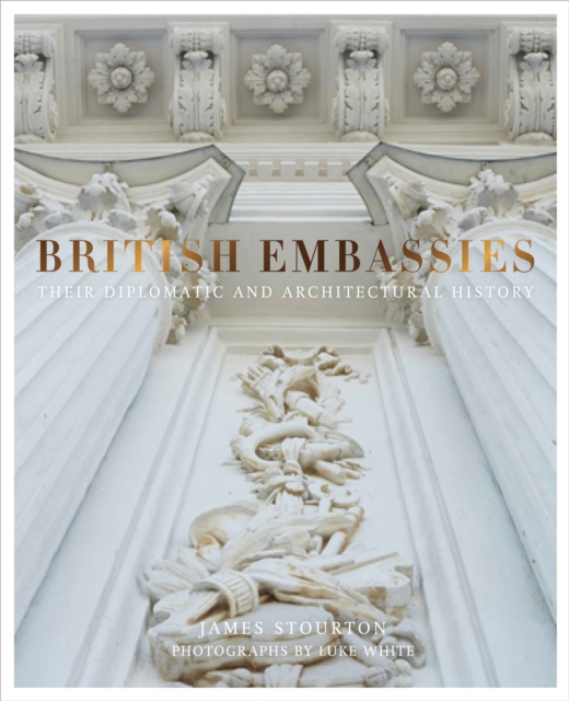 British Embassies : Their Diplomatic and Architectural History, EPUB eBook