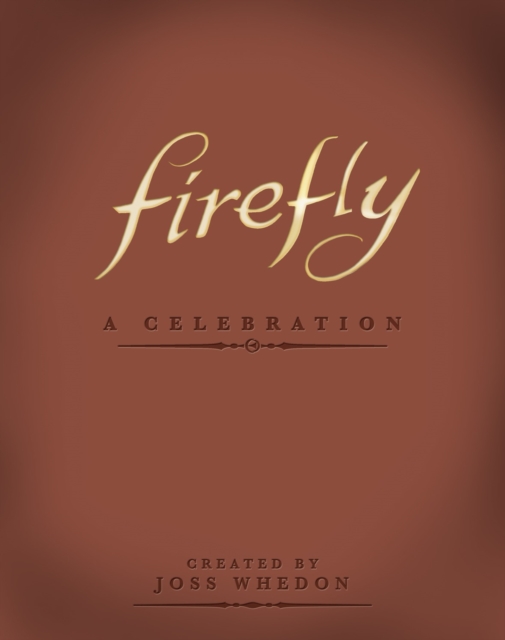 Firefly: A Celebration (Anniversary Edition), Hardback Book