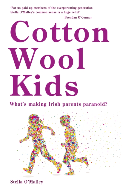 Cotton Wool Kids : What's Making Irish Parents Paranoid?, Paperback / softback Book
