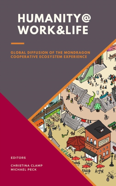 Humanity @ Work & Life : Global Diffusion of the Mondragon Cooperative Ecosystem Experience, PDF eBook