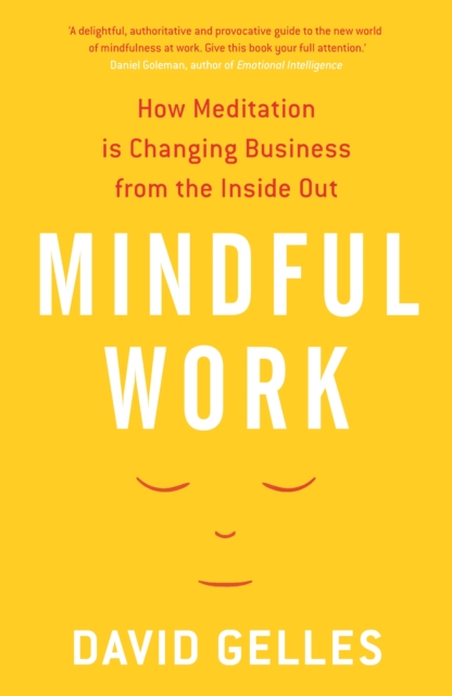 Mindful Work : How Meditation is Changing Business from the Inside Out, Paperback / softback Book