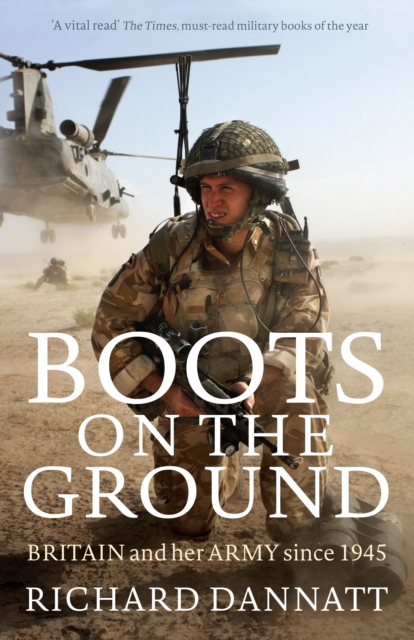 Boots on the Ground : Britain and her Army since 1945, Paperback / softback Book