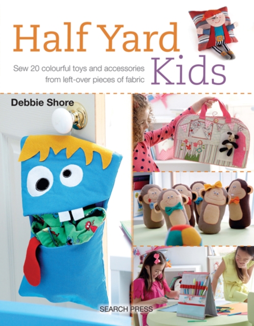 Half Yard(TM) Kids : Sew 20 colourful toys and accessories from left-over pieces of fabric, PDF eBook