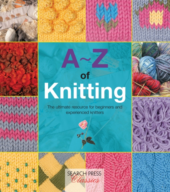 A-Z of Knitting : The ultimate resource for beginners and experienced knitters, PDF eBook