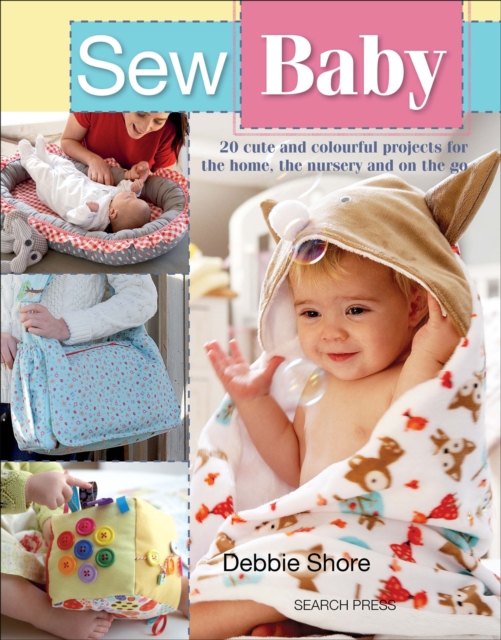 Sew Baby : 20 cute and colourful projects for the home, the nursery and on the go, PDF eBook
