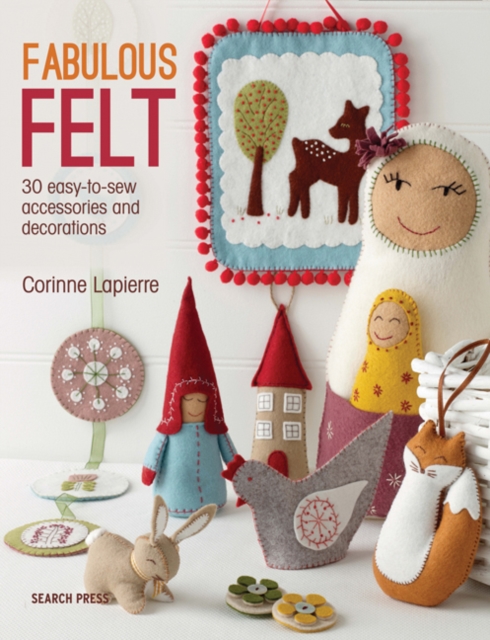 Fabulous Felt : 30 easy-to-sew accessories and decorations, PDF eBook