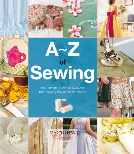 A-Z of Sewing : The Ultimate Guide for Everyone From Sewing Beginners to Experts, EPUB eBook