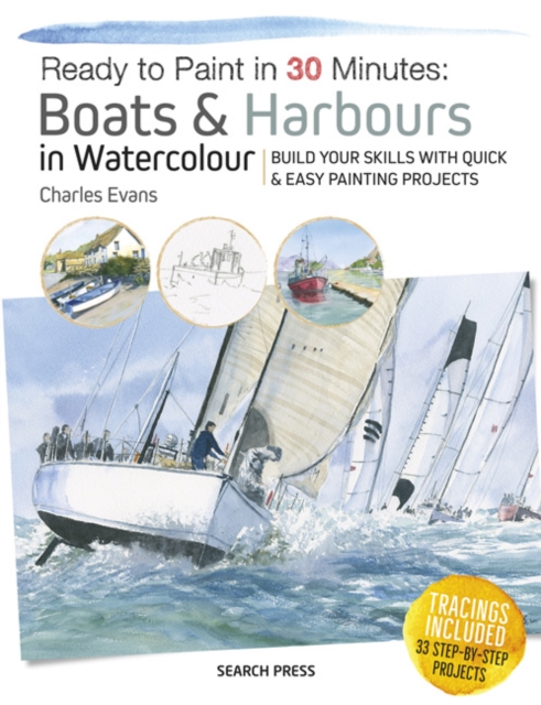 Ready to Paint in 30 Minutes: Boats & Harbours in Watercolour : Build your skills with quick & easy painting projects, PDF eBook