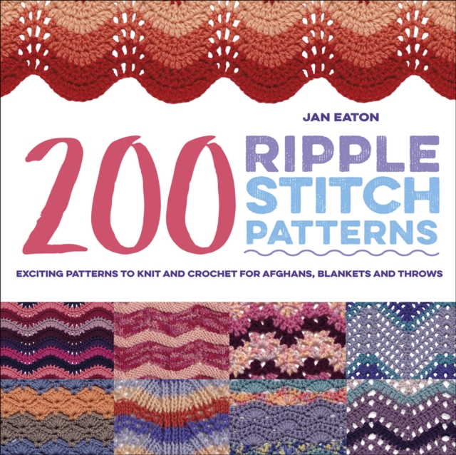 200 Ripple Stitch Patterns : Exciting Patterns To Knit And Crochet For Afghans, Blankets And Throws, PDF eBook