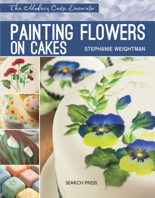 Modern Cake Decorator: Painting Flowers on Cakes, PDF eBook