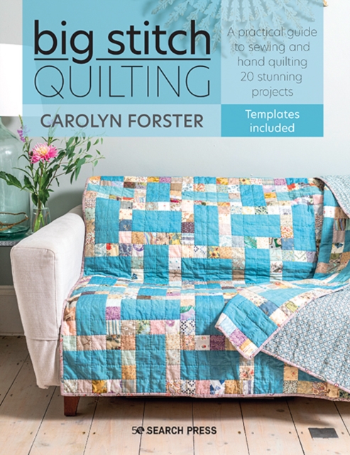 Big Stitch Quilting : A practical guide to sewing and hand quilting 20 stunning projects, PDF eBook