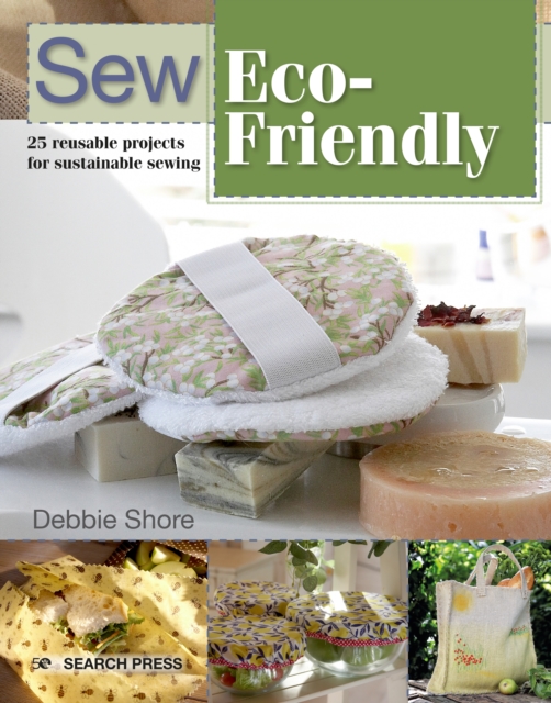 Sew Eco-Friendly : 25 reusable projects for sustainable sewing, PDF eBook