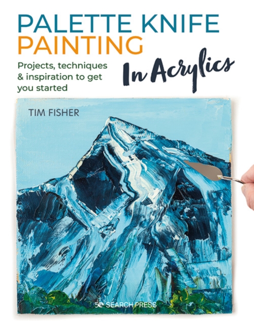Palette Knife Painting in Acrylics : Projects, techniques & inspiration to get you started, PDF eBook