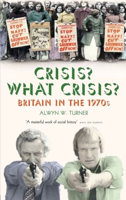Crisis? What Crisis? : Britain in the 1970s, Paperback / softback Book