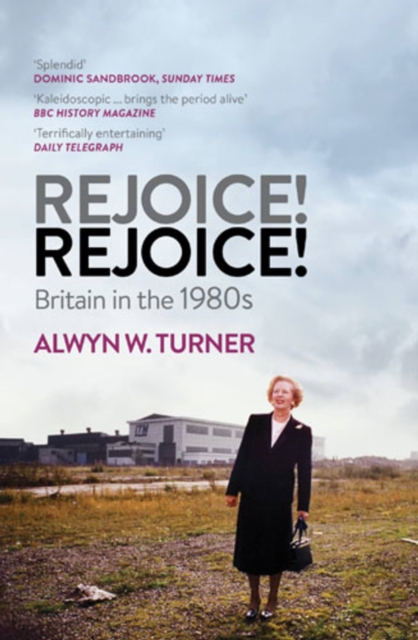 Rejoice! Rejoice! : Britain in the 1980s, Paperback / softback Book