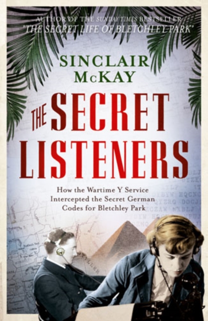The Secret Listeners : How the Y Service Intercepted the German Codes for Bletchley Park, EPUB eBook