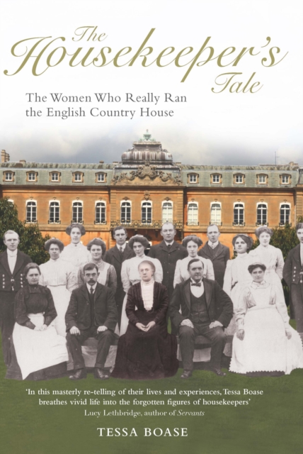 The Housekeeper's Tale : The Women Who Really Ran the English Country House, EPUB eBook
