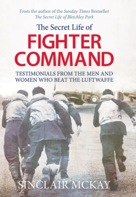 Secret Life of Fighter Command : The Men and Women Who Beat the Luftwaffe, Hardback Book