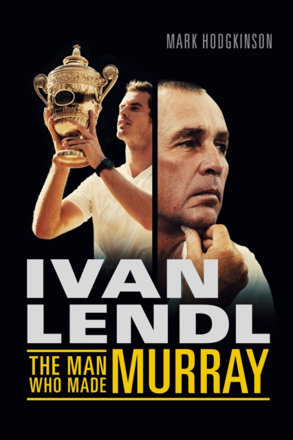 Ivan Lendl- The Man Who Made Murray, EPUB eBook
