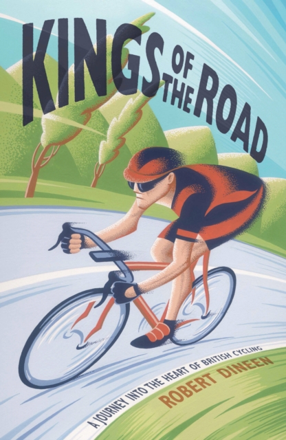 Kings of the Road : A Journey into the Heart of British Cycling, Hardback Book
