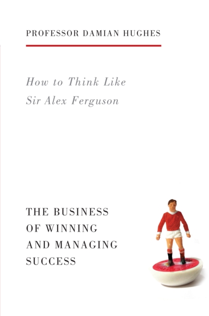 How to Think Like Sir Alex Ferguson : The Business of Winning and Managing Success, EPUB eBook