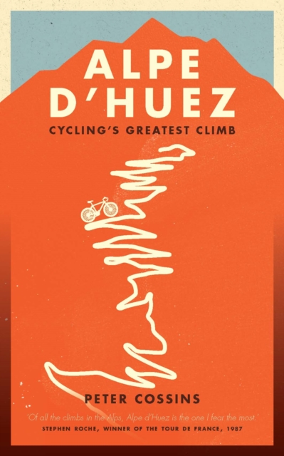 Alpe d'Huez : The Story of Pro Cycling's Greatest Climb, EPUB eBook