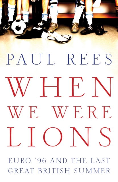 When We Were Lions : Euro 96 and the Last Great British Summer, Hardback Book
