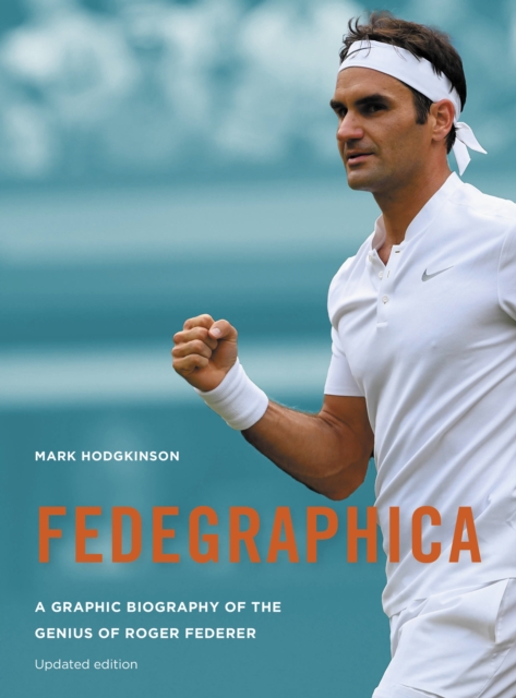 Fedegraphica: A Graphic Biography of the Genius of Roger Federer : Updated edition, Paperback / softback Book