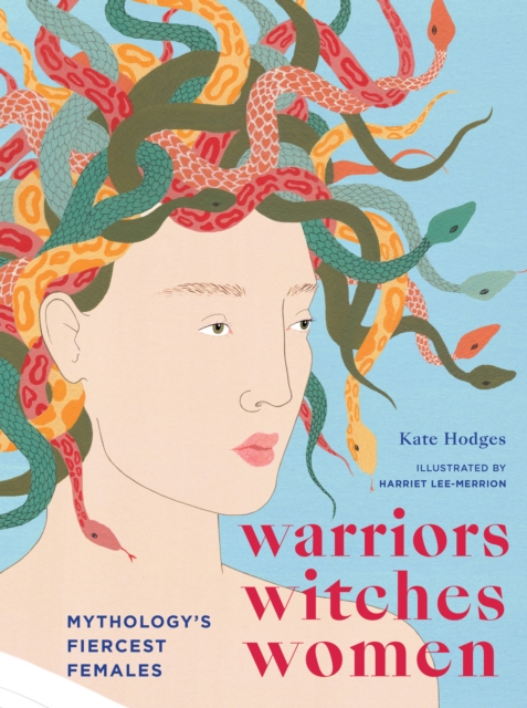 Warriors, Witches, Women : Mythology's Fiercest Females, Hardback Book