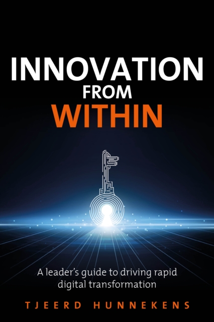Innovation From Within : A leaders' guide to driving RAPID digital transformation, Paperback / softback Book