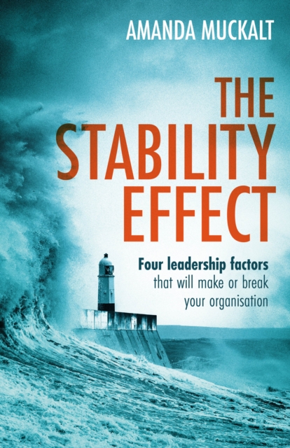 The Stability Effect : Four leadership factors that will make or break your organisation, Paperback / softback Book