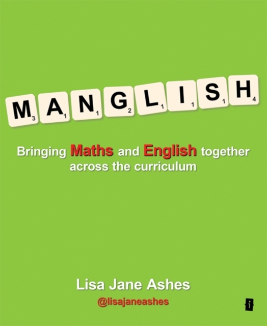 Manglish : Bringing Maths and English Together Across the Curriculum, Paperback / softback Book