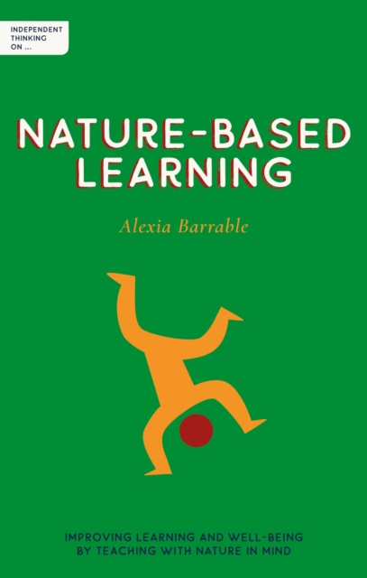 Independent Thinking on Nature-Based Learning : Improving learning and well-being by teaching with nature in mind, EPUB eBook