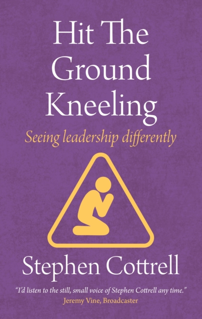 Hit the Ground Kneeling : Seeing Leadership Differently, EPUB eBook