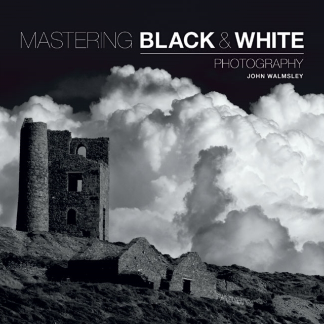 Mastering Black & White Photography, Paperback / softback Book