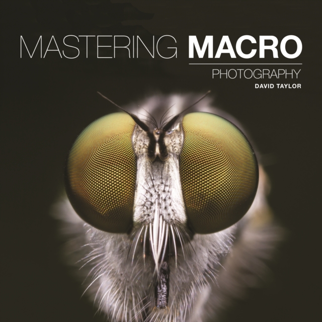 Mastering Macro Photography, Paperback / softback Book
