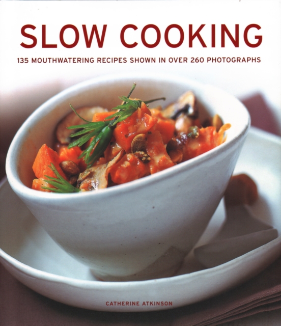 Slow Cooking : 135 mouthwatering recipes shown in over 260 photographs, Hardback Book