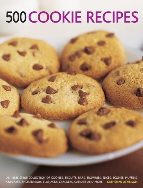 500 Cookie recipes : An Irresistible Collection of Cookies, Biscuits, Bars, Brownies,Slices, Scones, Muffins, Cupcakes, Shortbreads, Flapjacks, Crackers, Candies and More, Paperback / softback Book