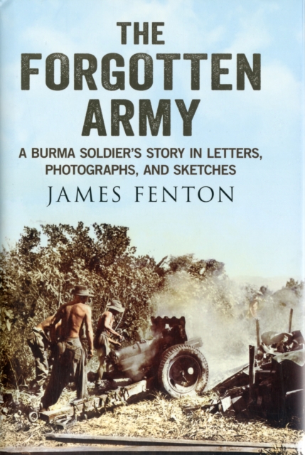 Forgotten Army : A Burma Soldier's Story in Letters, Photographs and Sketches, Hardback Book