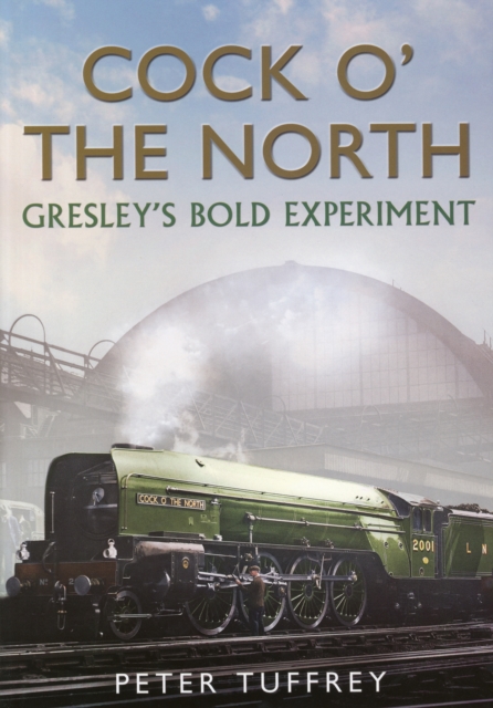 Cock O' the North : Gresley's Bold Experiment, Hardback Book