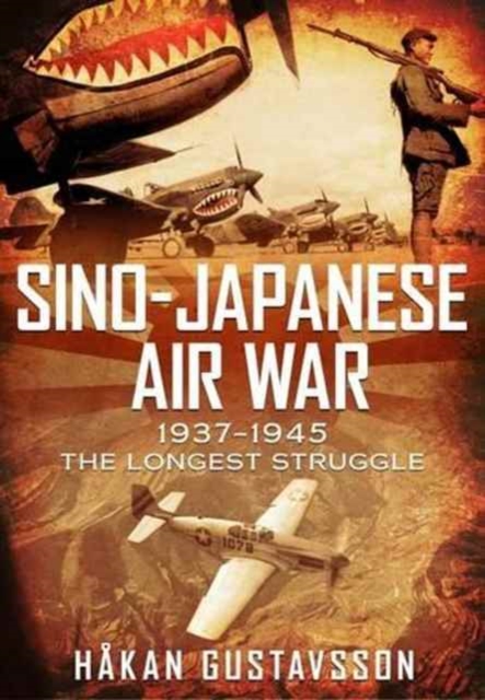 Sino-Japanese Air War 1937-1945 : The Longest Struggle, Hardback Book