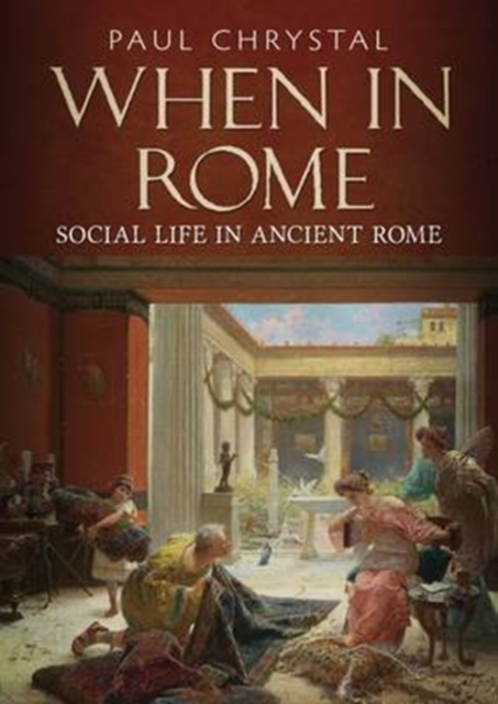 When in Rome : A Social Life of Ancient Rome, Hardback Book